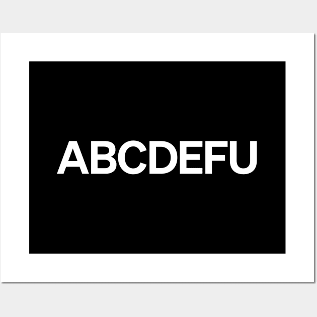 ABCDEFU Wall Art by Monographis